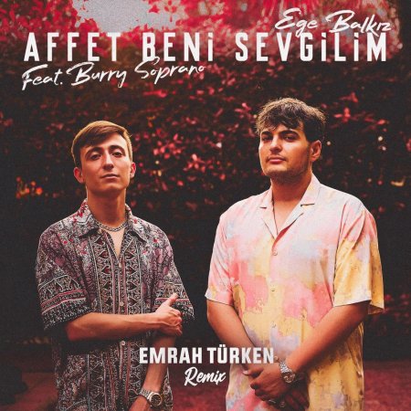 Ege Balkiz, BURRY SOPRANO & Emrah Türken - Affet Beni Sevgilim (Emrah Turken Remix)