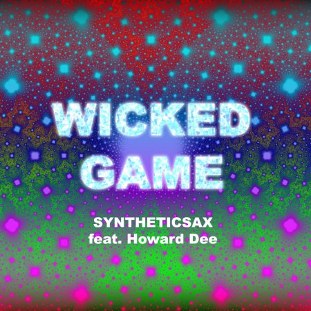 Syntheticsax ft. Howard Dee - Wicked Game (Radio Version)