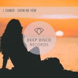 J. Damur - Show Me How (Original Mix)