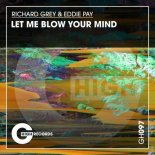Richard Grey, Eddie Pay - Let Me Blow Your Mind (Original Mix)
