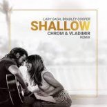 Lady Gaga, Bradley Cooper - Shallow (Chrom & Vladimir Remix)