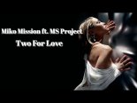 Miko Mission ft. MS Project - Two For Love 2021