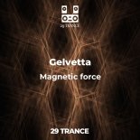 Gelvetta - Magnetic Force (Original Mix)