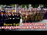 Bayer Full - Bo Wszyscy Polacy Murem Za Polskim Mundurem