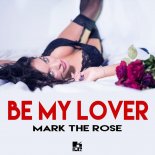 Mark The Rose - Be My Lover