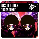 Disco Gurls - Ibiza 1996 (Extended Mix)