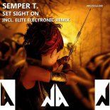 Semper T. - Set Sight On (Elite Electronic Remix)