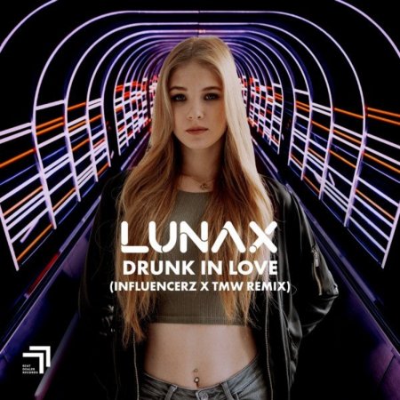 Lunax - Drunk In Love (Influencerz X TMW Remix)