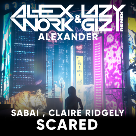 Sabai feat. Claire Ridgely - Scared (Alex Work & Lazy Giz & Alexander Remix)