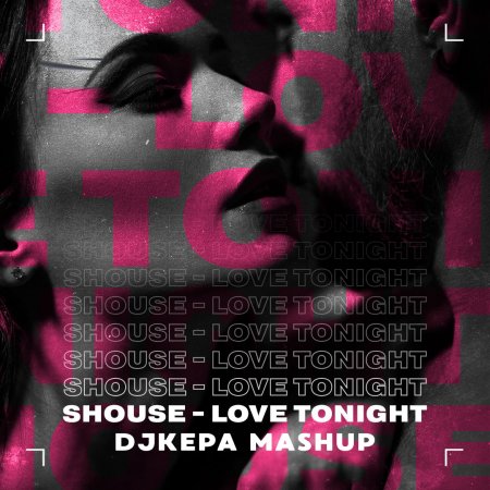 Shouse - Love Tonight (DJKepa 'Piece of Dreams' Mashup 2021)