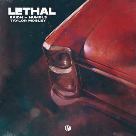RAIDH, HUMBL3, Taylor Mosley - Lethal ( Orginal Mix )