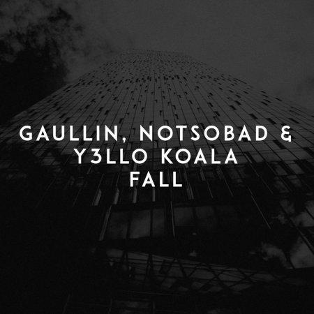 Gaullin feat. NOTSOBAD & Y3LLO KOALA - Fall ( Orginal Mix)