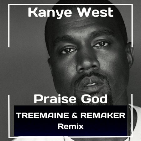 Kanye West - Praise God (TREEMAINE & REMAKER Remix)