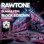 Rawtone - Slam & Yem (Block & Crown Club Mix)