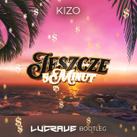 Kizo ft. Lubin - Jeszcze 5 minut (Lucrave Bootleg)