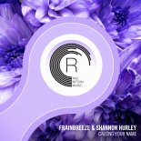 Frainbreeze & Shannon Hurley - Calling Your Name (Extended Mix)