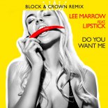 Lee Marrow feat. Lipstick - Do You Want Me (Block & Crown Strobelight Mix)