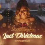 Allstars Ft. Fab - Last Christmas ( Dip Stage Remix)