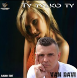 Van Davi - Ty Tylko Ty (Radio Edit)