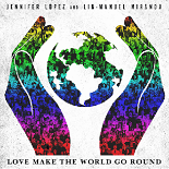 Jennifer Lopez, Lin-Manuel Miranda - Love Make The World Go Round (Original Mix)
