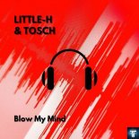 Little-H & Tosch - Blow My Mind