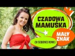 Czadowa Mamuśka - Mały Znak (DJ Sequence Remix)