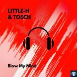 Little-H, Tosch - Blow My Mind (Festival Extended Version)