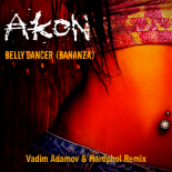 Akon - Bananza (Belly Dancer) (Vadim Adamov & Hardphol Remix) [Radio Edit]