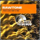 Rawtone - How Low Can U Go (Original Mix)
