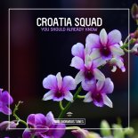 Croatia Squad - You Should Already Know (Extended Mix)
