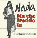 Nada  Ma che freddo fa Jerry DJ Down Beat Remix