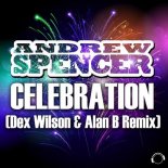 Andrew Spencer - Celebration (Dex Wilson & Alan B Remix Edit)