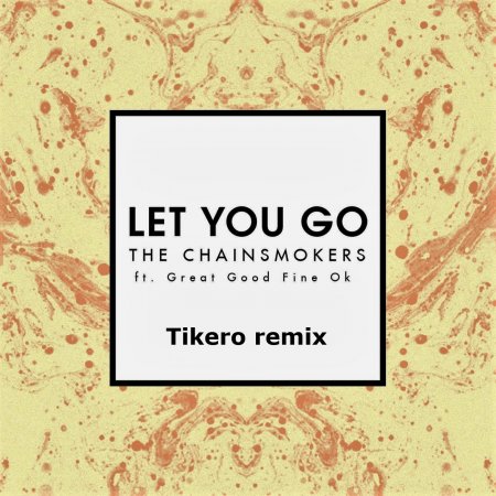 The Chainsmokers - Let You Go ft. Great Good Fine Ok (Tikero remix)