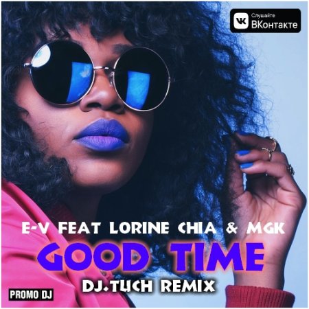 E-V Feat Lorine Chia & MGK - Good Time (DJ.Tuch Remix)