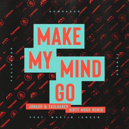 Rompasso, Faulhaber & Jonasu feat. Martin Jensen - Make My Mind Go (Jonasu & FAULHABER Dirty Moog Remix)