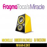 Fragma- Toca's Miracle (Umberto Balzanelli, Michelle, Dj Vincenzino Mash-Edit)