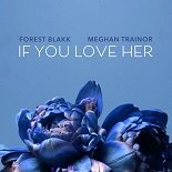 Forest Blakk, Meghan Trainor - If You Love Her (Original Mix)