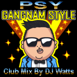 PSY - Gangnam Style (Club Mix by DJ Watts)