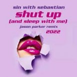 Sin With Sebastian - Shut Up (And Sleep With Me) [Jason Parker 2022 Remix]