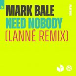 Mark Bale - Need Nobody (LANNE Remix)