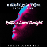 Bingo Players, Shouse, HÄWK - Rattle x Love Tonight (Patrick Louder Edit)