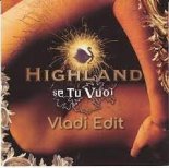 Highland - Se Tu Vuoi (Vladi Edit)