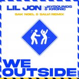 Lil Jon, JaySounds & Kronic - We Outside (Sak Noel & Salvi Remix)