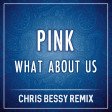 Pink - What About Us (Chris Bessy Remix)