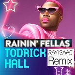 Todrick Hall - Rainin' Fellas (Ray Isaac Remix)