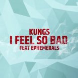 Kungs feat. Ephemerals - I Feel So Bad (Holderz Remix)