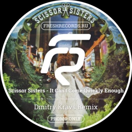 Scissor Sisters - It Can't Come Quickly Enough (Dmitry Kravs Radio)