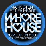 Mark Stent, Lea Heart - Give Up On You (Kevin Andrews Remix)