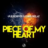 Pulsedriver & Chris Deelay - Piece Of My Heart