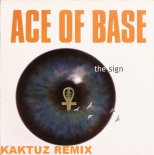 Ace of Base - The Sign (KaktuZ RemiX)